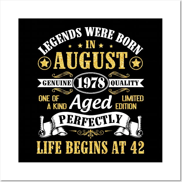 Legends Were Born In August 1978 Genuine Quality Aged Perfectly Life Begins At 42 Years Old Birthday Wall Art by bakhanh123